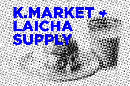 K.Market x Laicha Supply Pop-up - August 14th 2022